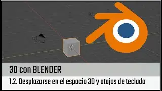 1.2. Desplazarse en el espacio 3D y atajos de teclado