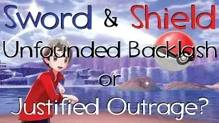 SW&SH Unfounded Backlash or Justified Outrage