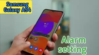 How To Set Alarm In Samsung Galaxy A54, Alarm Setting In Samsung Galaxy A54,Samsung Galaxy A54,
