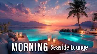 Dreamy Seaside Escape ✨ Best Chillout Music & Ocean View