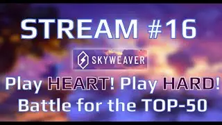 SKYWEAVER #16 - Play HEART! Play HARD! - Battle for the Top-50