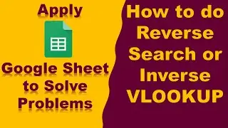 How to Reverse VLOOKUP | Inverse Search | INDEX MATCH | Google Sheet