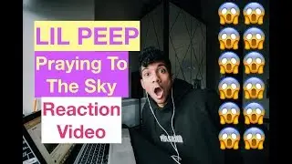 Lil Peep - Praying To The Sky (REACTION VIDEO)