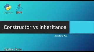 Constructor and Inheritance Explained In Detail With Example | Python Code | Languages Difference
