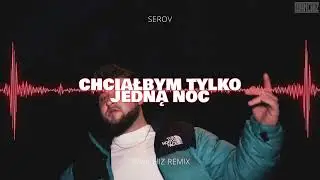 Serov  - Chciałbym tylko jedną noc (WANCHIZ Remix)