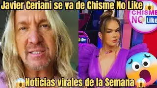 Javier Ceriani confirma su salida de Chisme No Like | Elisa Beristain rompe el silencio #chisme