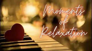 Moments of Relaxation | Intimate Piano Expressions