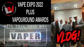Vape Expo 2022 and the Vapouround Awards Vlog