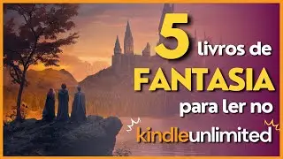 OS 5 MELHORES LIVROS DE FANTASIA PARA LER NO KINDLE UNLIMITED🔥