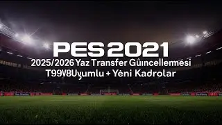 PES 2021 | 2025-2026 Yaz Transfer Güncellemesi 💥 (T99 V8 Uyumlu + Yeni Kadrolar)