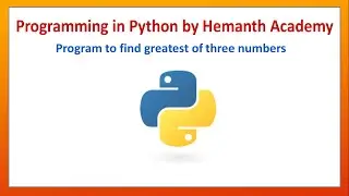 13 Program to find the greatest of three numbers in Python by Hemanth Academy
