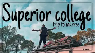 superior college trip to murree boys |2k24| last batch wonderful memories 🥹👍🏻|PART 1|