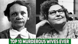 Top 10 Murderous Wives Ever