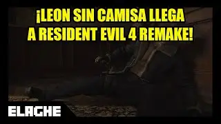¡LEON SIN CAMISA LLEGA A RESIDENT EVIL 4 REMAKE!
