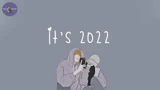 [Playlist] it's 2022 and you're making good time with your friends
