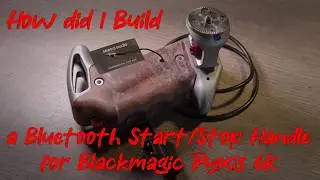 How did I Build a Bluetooth Start/Stop Handle for Blackmagic Pyxis 6K