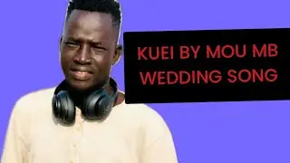 Kuei by Mou MB wedding song _South Sudan music