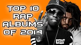 TOP 10 RAP ALBUMS OF 2014!