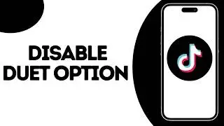 How To Disable Duet Option On TikTok ?