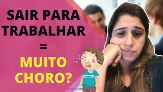 O que fazer se meu filho chora muito quando eu saio para trabalhar? (3 dicas)
