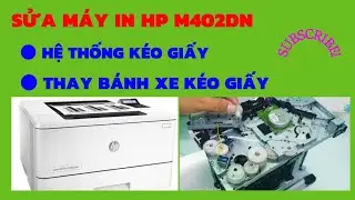 Sửa hệ thống load giấy tray 1,2| Thay bánh xe kéo giấy, vệ sinh scanner máy in Hp LaserJetPro M402dn