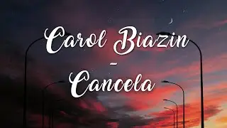 Carol Biazin - Cancela (Letra)