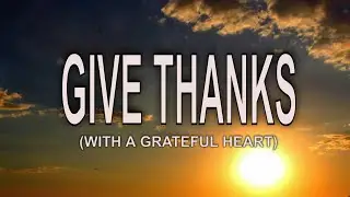 GIVE THANKS (WITH A GRATEFUL HEART) - Lyrics | Christian Song