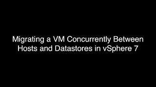 Migrating a VM Concurrently Between Hosts and Datastores in vSphere 7