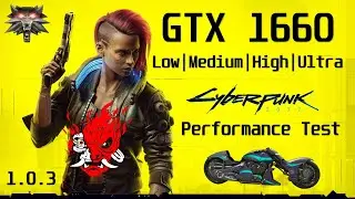 Cyberpunk 2077 | GTX 1660 | Low/Medium/High/Ultra | 1920x1080