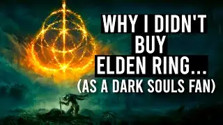Why I didn't buy Elden Ring, as a Dark Souls Fan...