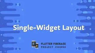 09. Single Widget Layout 🔥 Flutter Firebase - Project Course | 🐦 Widgets | 2021