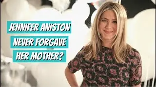 Jennifer Aniston Never Forgave Her Mother