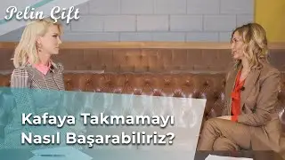 Kafaya Takmamayı Nasıl Başarabiliriz? - Pelin Çift - Doç. Dr. Zümra Atalay