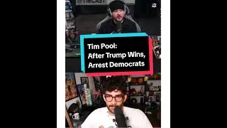Tim Pool: After Trump Wins, Arrest Democrats