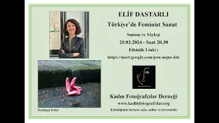 Türkiye'de feminist Sanat - Elif Dastarlı  / 20.03.2024