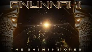 ANUNNAKI = The Shining Ones