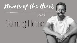 Novels of the Heart Part 4: Coming Home