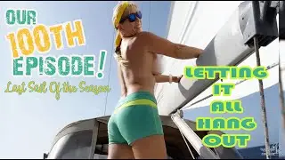 CRAZY EPISODE 100! - Last sail of the season (without clothes!) & Embassy Marijuana?