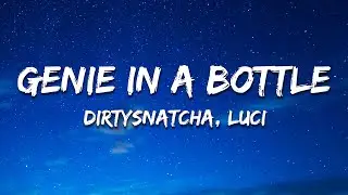 DirtySnatcha, Luci - Genie In A Bottle (Lyrics)