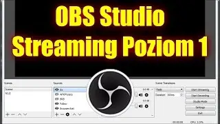 Obs Studio Poradnik PL - Jak streamować OBS Studio - Poziom 1