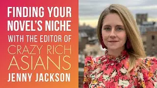 Finding your novel’s niche: interview with editor of Crazy Rich Asians, Jenny Jackson