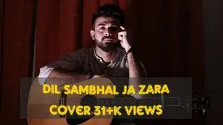 Dil Sambhal Ja Zara Phir Mohabbat || Cover || Vahaj hanif