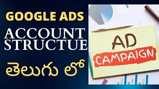 Google Ads Campaign Structure Explained In Telugu 2023 | Google Ads Campaign Tutorial