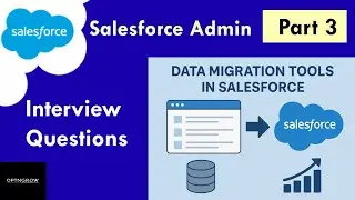 Salesforce Admin Interview Series | Data Migration Tools | Part 3