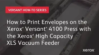 Xerox® Versant® 4100: Loading Envelopes from High Capacity XLS Vacuum Feeder
