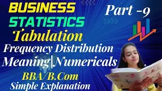 Business Statistics|Tabulation|Frequency  Distribution|BBA/B.Com|Part-9|