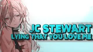 ✘ Nightcore ✘ JC Stewart - ◤Lying That You Love Me◢ Lyrics