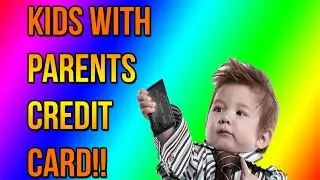 KIDS STEAL PARENTS CREDIT CARD!!