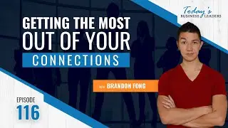 TBL Episode #116: Getting the Most out of Your Connections with Brandon Fong