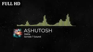 ASHUTOSH - Malta ( Sonido 7 Sound ) 🎧🎬 Musica Sin Copyright FULL HD